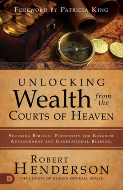 Cover for Robert Henderson · Unlocking Wealth from the Courts of Heaven : Securing Biblical Prosperity for Kingdom Advancement and Generational Blessing (Paperback Book) (2020)