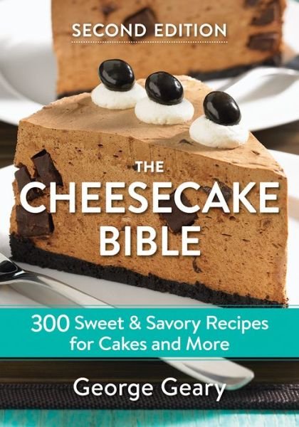 Cover for George Geary · The Cheesecake Bible: 300 Sweet and Savory Recipes for Cakes and More (Paperback Book) (2018)