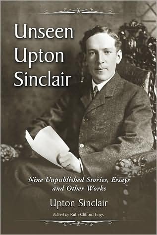Cover for Upton Sinclair · Unseen Upton Sinclair: Nine Unpublished Stories, Essays and Other Works (Pocketbok) (2009)