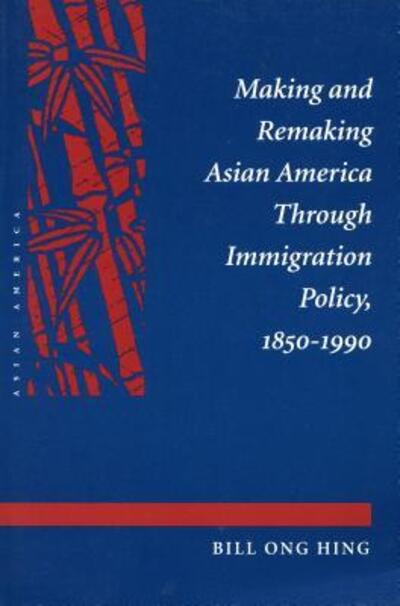 Cover for Bill Ong Hing · Making and remaking Asian America through immigration policy, 1850-1990 (Book) (1993)