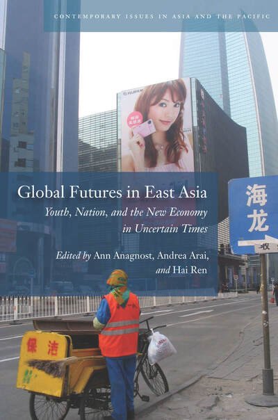 Cover for Ann Anagnost · Global Futures in East Asia: Youth, Nation, and the New Economy in Uncertain Times - Contemporary Issues in Asia and the Pacific (Pocketbok) (2013)