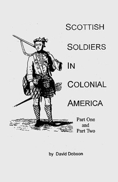 Cover for Kit Dobson · Scottish Soldiers in Colonial America : in Two Parts (2 Volumes in 1) (Paperback Book) (2009)