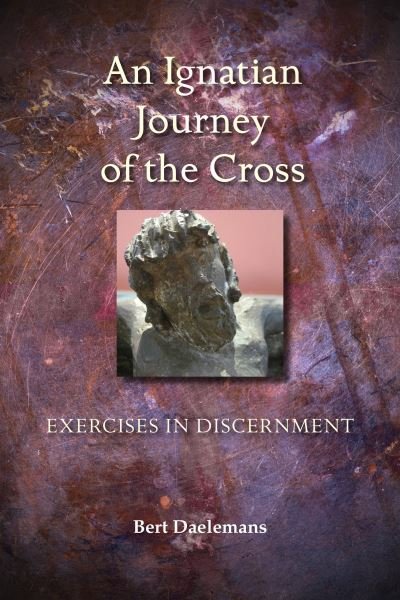 Cover for Daelemans, Bert, S.J. · An Ignatian Journey of the Cross: Exercises in Discernment (Paperback Book) (2015)