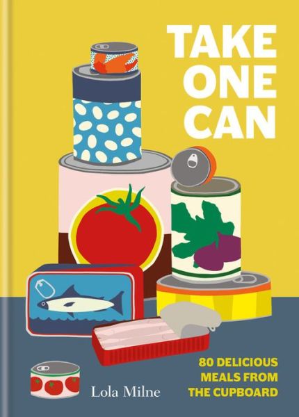 Cover for Lola Milne · Take One Can : 80 delicious meals from the cupboard (Hardcover Book) (2020)