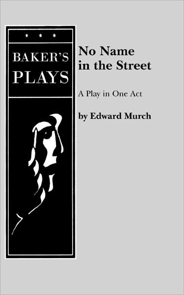 No Name in the Street - Edward Murch - Books - Baker's Plays - 9780874401189 - December 15, 2010