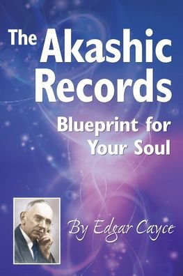 The Akashic Records: Blueprint for Your Soul - Cayce, Edgar (Edgar Cayce) - Kirjat - ARE Press - 9780876043189 - perjantai 10. tammikuuta 2020
