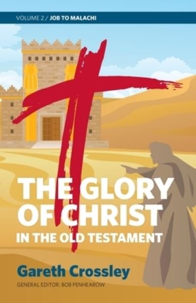 Cover for Gareth Crossley · The Glory of Christ in the Old Testament Job to Malachi (Paperback Book) (2021)