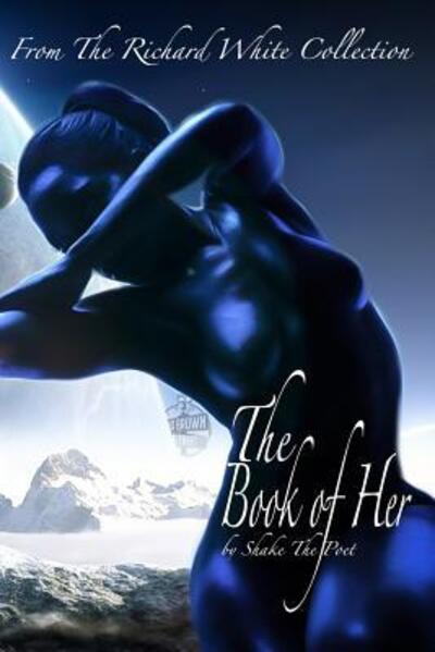 The Book of Her - Richard "shake" White - Books - 310 Brown Street - 9780999829189 - June 22, 2019