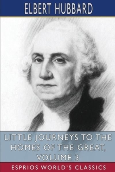 Cover for Elbert Hubbard · Little Journeys to the Homes of the Great, Volume 3 (Paperback Book) (2024)