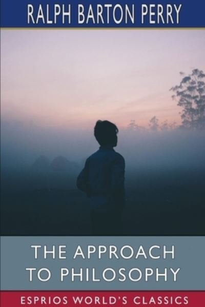 Cover for Ralph Barton Perry · The Approach to Philosophy (Esprios Classics) (Pocketbok) (2024)