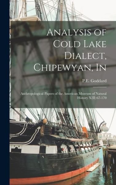 Cover for P E Goddard · Analysis of Cold Lake Dialect, Chipewyan, In (Hardcover Book) (2021)