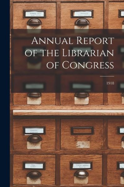Cover for Anonymous · Annual Report of the Librarian of Congress; 1918 (Paperback Book) (2021)