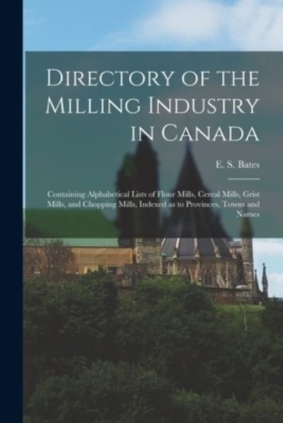 Cover for E S (Edward Stanley) Bates · Directory of the Milling Industry in Canada [microform] (Pocketbok) (2021)