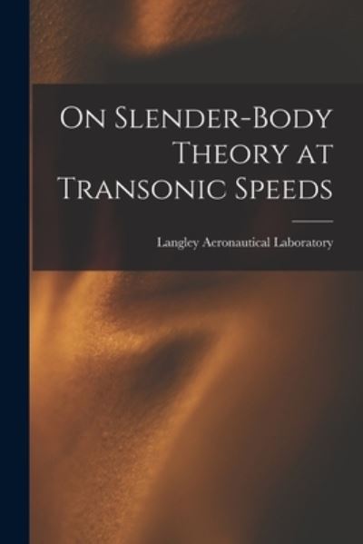 Cover for Langley Aeronautical Laboratory · On Slender-body Theory at Transonic Speeds (Paperback Book) (2021)