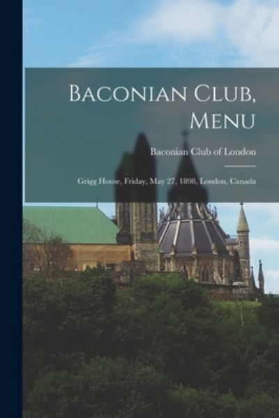 Baconian Club, Menu [microform] - Baconian Club of London - Kirjat - Legare Street Press - 9781015012189 - perjantai 10. syyskuuta 2021