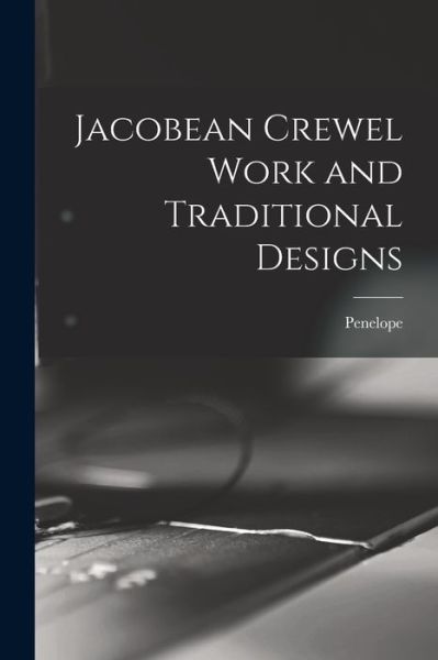 Cover for Penelope · Jacobean Crewel Work and Traditional Designs (Paperback Book) (2021)