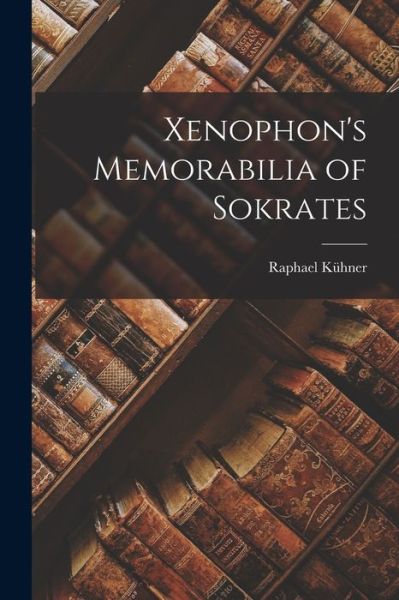 Cover for Raphael Kühner · Xenophon's Memorabilia of Sokrates (Book) (2022)