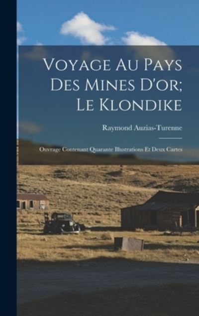 Cover for Raymond Auzias-Turenne · Voyage Au Pays des Mines d'or; le Klondike (Book) (2022)