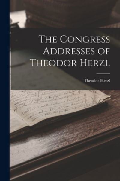 Congress Addresses of Theodor Herzl - Theodor Herzl - Books - Creative Media Partners, LLC - 9781016606189 - October 27, 2022