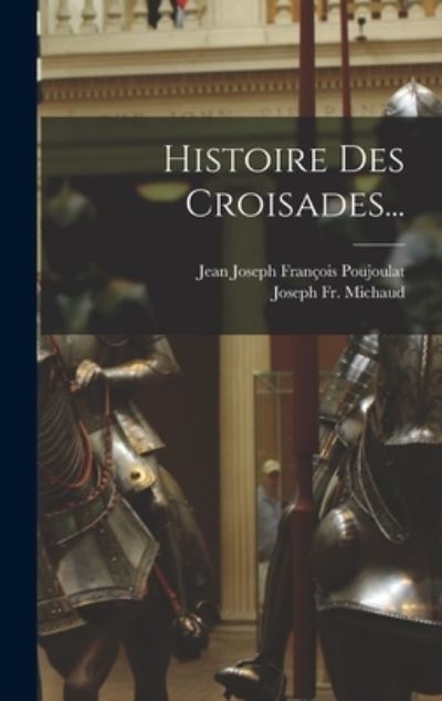 Cover for Joseph Michaud · Histoire des Croisades... (Book) (2022)