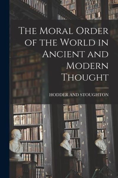 Cover for Hodder and Stoughton · Moral Order of the World in Ancient and Modern Thought (Bog) (2022)