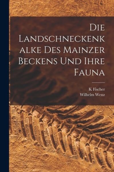 Cover for K Fischer · Die Landschneckenkalke des Mainzer Beckens und Ihre Fauna (Bok) (2022)