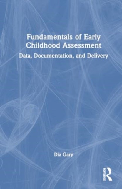 Cover for Dia Gary · Fundamentals of Early Childhood Assessment: Data, Documentation, and Delivery (Pocketbok) (2024)
