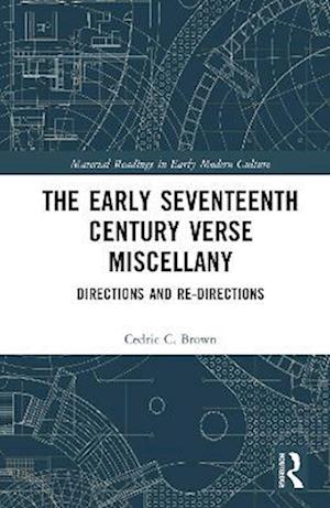 Cover for Cedric C. Brown · The Early Seventeenth Century Verse Miscellany: Directions and Re-Directions - Material Readings in Early Modern Culture (Hardcover Book) (2025)