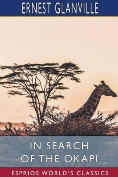 Ernest Glanville · In Search of the Okapi (Esprios Classics) (Paperback Book) (2024)