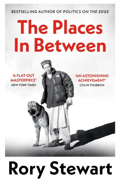 The Places In Between: A vivid account of a death-defying walk across war-torn Afghanistan - Rory Stewart - Books - Pan Macmillan - 9781035052189 - May 9, 2024
