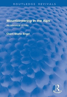 Cover for Claire Eliane Engel · Mountaineering in the Alps: An Historical Survey - Routledge Revivals (Hardcover Book) (2025)