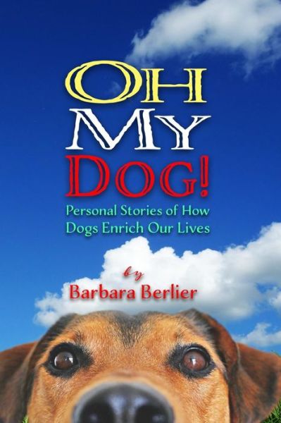 Cover for Barbara Berlier · Oh My Dog! : Personal Stories of How Dogs Enrich Our Lives (Paperback Book) (2019)