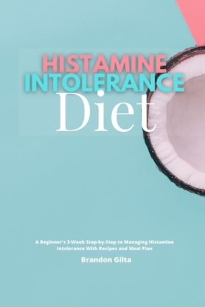 Cover for Brandon Gilta · Histamine Intolerance Diet (Paperback Book) (2021)