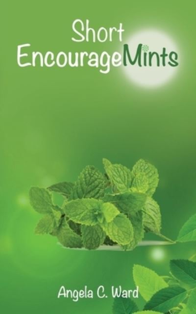 Short EncourageMints - Angela C. Ward - Livros - Indy Pub - 9781088126189 - 29 de maio de 2023