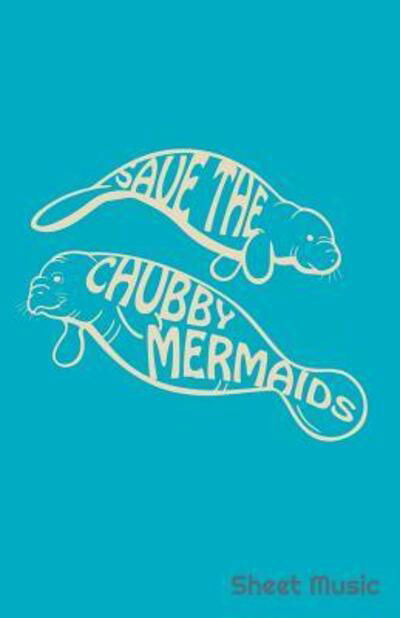 Cover for Zone365 Creative Journals · Save The Chubby Mermaids Sheet Music (Taschenbuch) (2019)