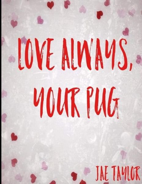 Cover for Jae Elisabeth Taylor · Love always, your pug. (Paperback Book) (2019)