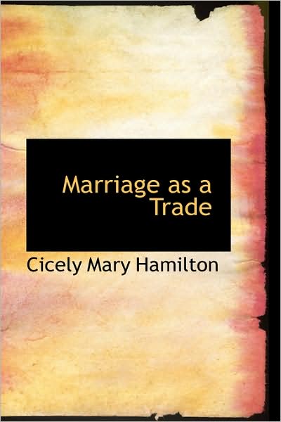 Cover for Cicely Mary Hamilton · Marriage As a Trade (Paperback Book) (2009)