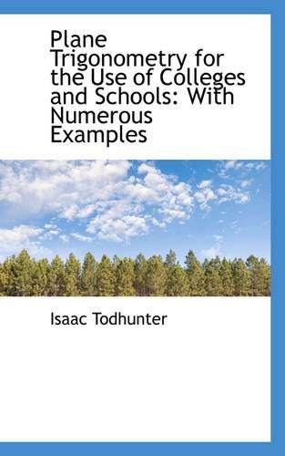 Cover for Isaac Todhunter · Plane Trigonometry for the Use of Colleges and Schools: with Numerous Examples (Pocketbok) (2009)