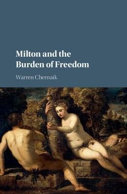 Cover for Chernaik, Warren (King's College London) · Milton and the Burden of Freedom (Hardcover Book) (2017)