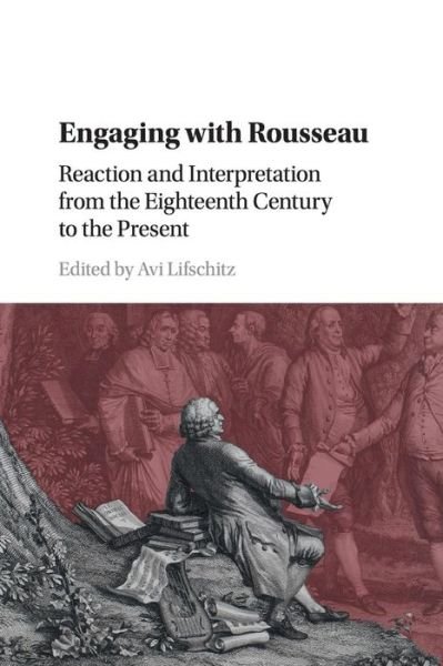 Cover for Avi Lifschitz · Engaging with Rousseau: Reaction and Interpretation from the Eighteenth Century to the Present (Pocketbok) (2019)