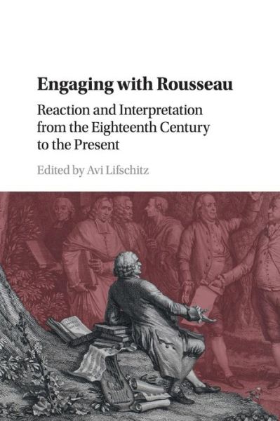 Cover for Avi Lifschitz · Engaging with Rousseau: Reaction and Interpretation from the Eighteenth Century to the Present (Paperback Book) (2019)