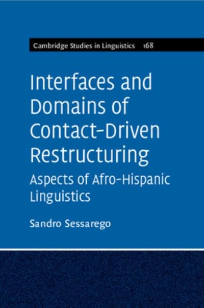 Cover for Sessarego, Sandro (University of Texas, Austin) · Interfaces and Domains of Contact-Driven Restructuring: Volume 168: Aspects of Afro-Hispanic Linguistics - Cambridge Studies in Linguistics (Pocketbok) (2024)