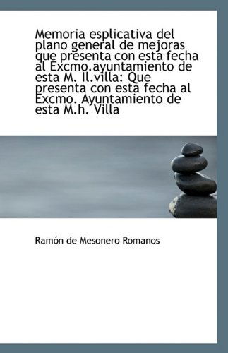 Cover for Ramón De Mesonero Romanos · Memoria Esplicativa Del Plano General De Mejoras Que Presenta Con Esta Fecha Al Excmo.ayuntamiento D (Paperback Book) (2009)