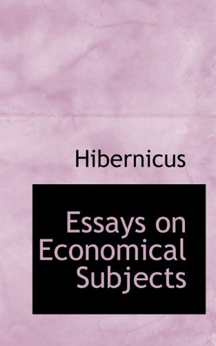 Essays on Economical Subjects - Hibernicus - Books - BiblioLife - 9781113709189 - September 20, 2009