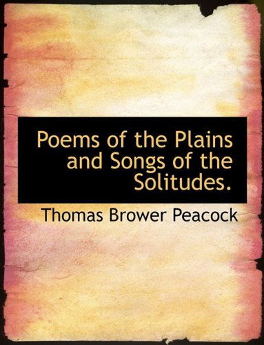 Cover for Thomas Brower Peacock · Poems of the Plains and Songs of the Solitudes. (Paperback Book) [Large Type edition] (2009)