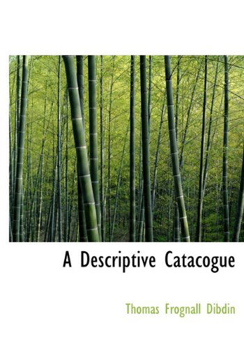 Cover for Thomas Frognall Dibdin · A Descriptive Catacogue (Hardcover Book) (2009)