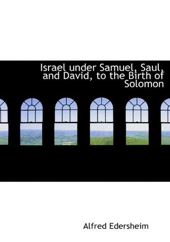 Cover for Alfred Edersheim · Israel Under Samuel, Saul, and David, to the Birth of Solomon (Hardcover Book) (2009)