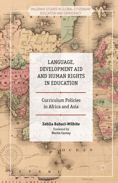 Cover for Zehlia Babaci-Wilhite · Language, Development Aid and Human Rights in Education: Curriculum Policies in Africa and Asia - Palgrave Studies in Global Citizenship Education and Democracy (Hardcover Book) [1st ed. 2015 edition] (2015)