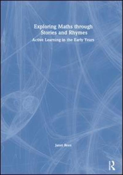 Cover for Rees, Janet (Freelance Mathematics Consultant, UK) · Exploring Maths through Stories and Rhymes: Active Learning in the Early Years (Hardcover bog) (2019)