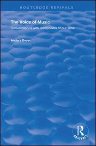 Cover for Anders Beyer · The Voice of Music: Conversations with Composers of Our Time - Routledge Revivals (Hardcover Book) (2019)